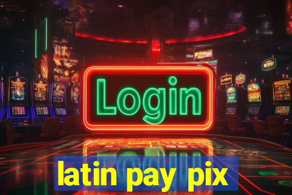 latin pay pix